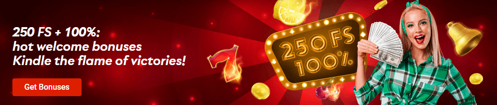 250FS + 100% hot welcome bonuses